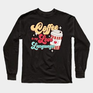 Coffee Is My Love Language, Coffee Lover Long Sleeve T-Shirt